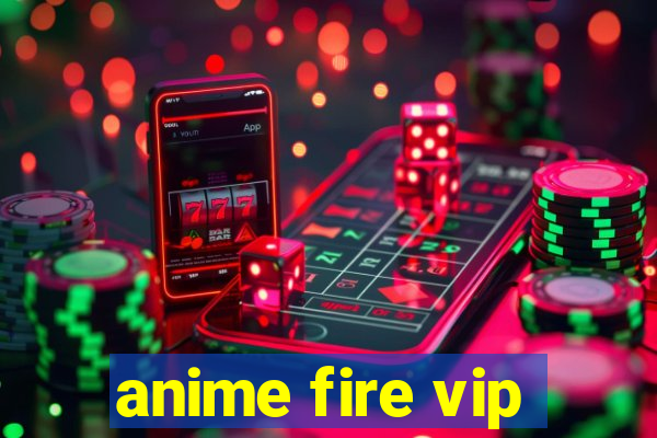 anime fire vip